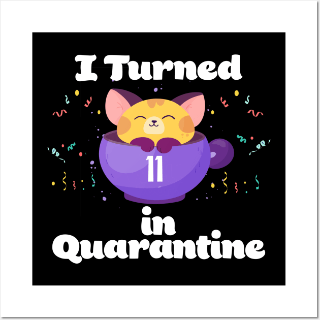 I Turned 11 In Quarantine Wall Art by Dinfvr